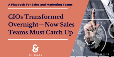 CIOs Transformed Overnight—Sales Teams That Sell Technology Must Catch Up to sell technology