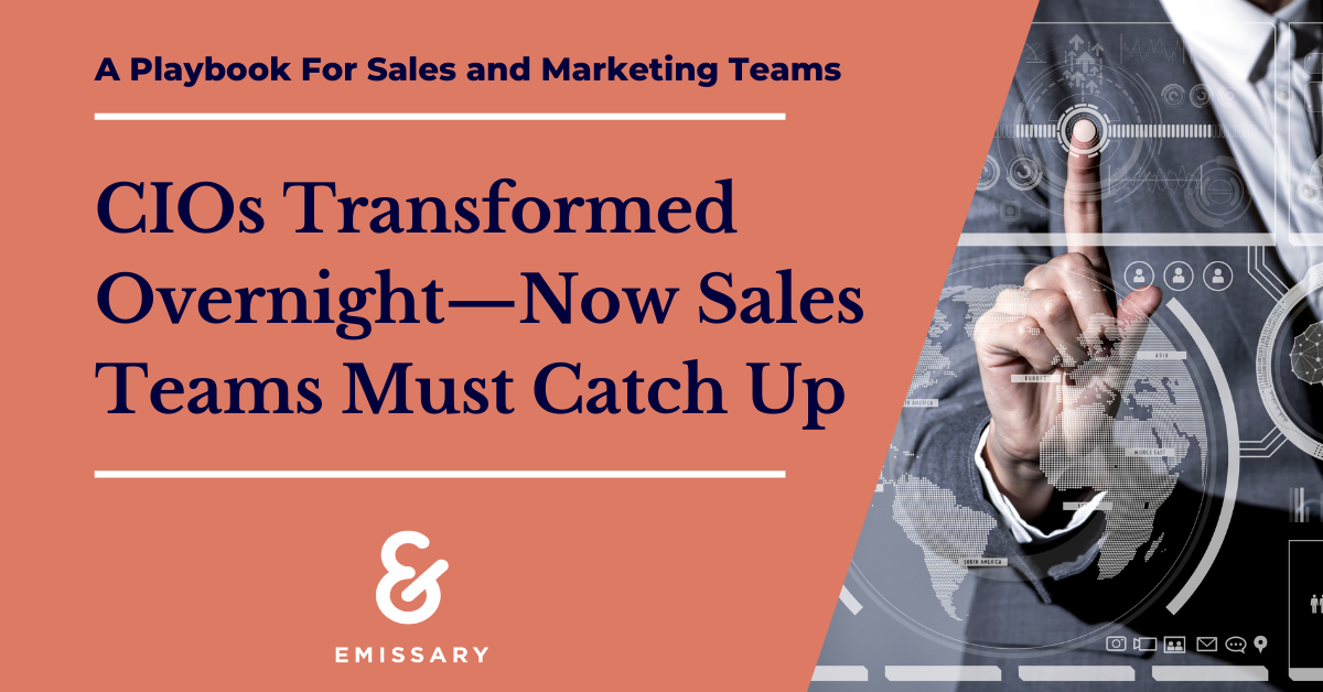 CIOs Transformed Overnight—Sales Teams That Sell Technology Must Catch Up to sell technology